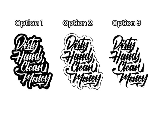 Dirty Hands Clean Money Decal - any size & color! (Up to 8”)