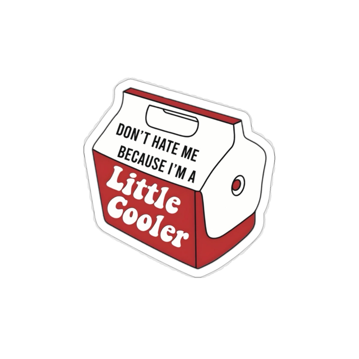 Don’t Hate me Because I’m a Little Cooler Kiss-Cut Stickers