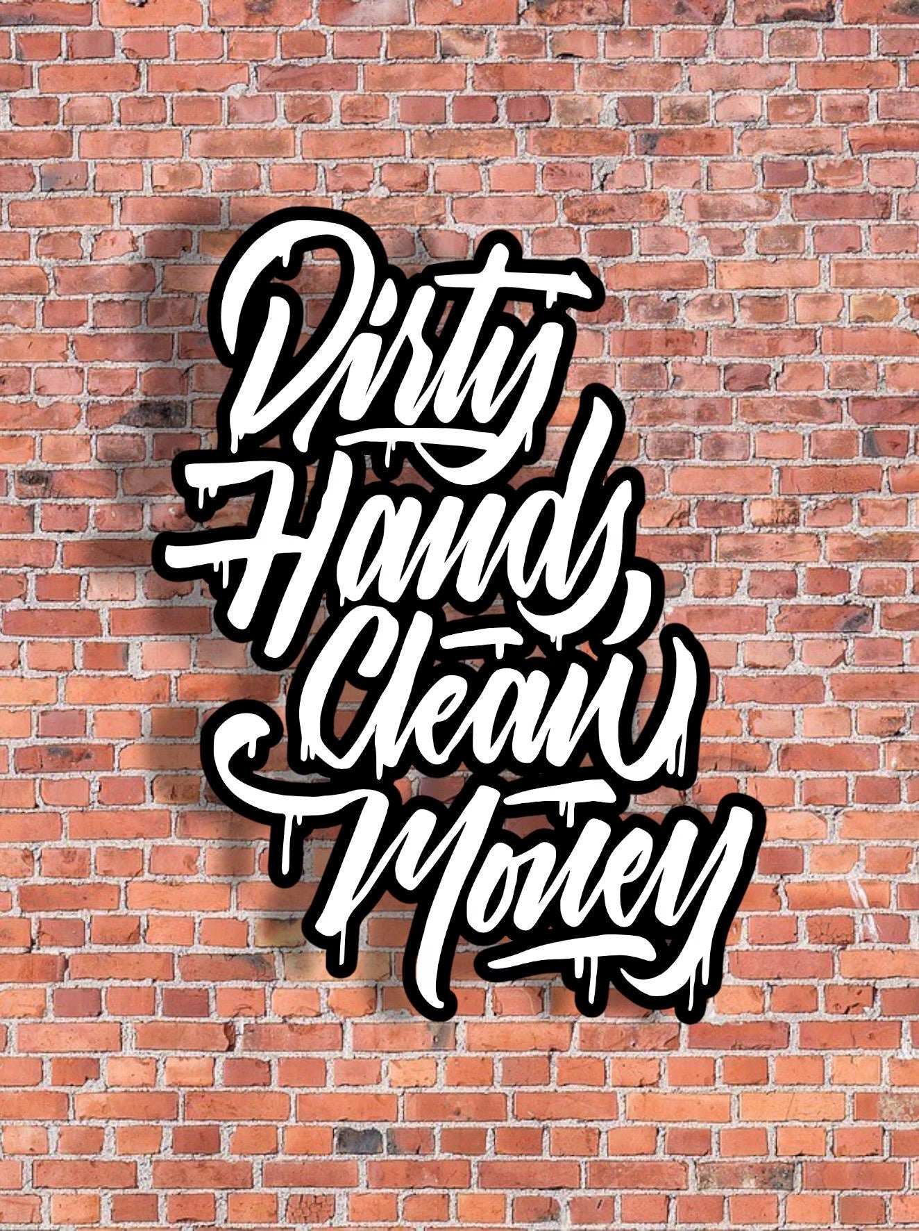 Dirty Hands Clean Money Decal -  any size & color! (Up to 8”)